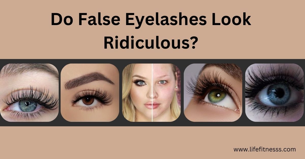 Do false eyelashes look ridiculous