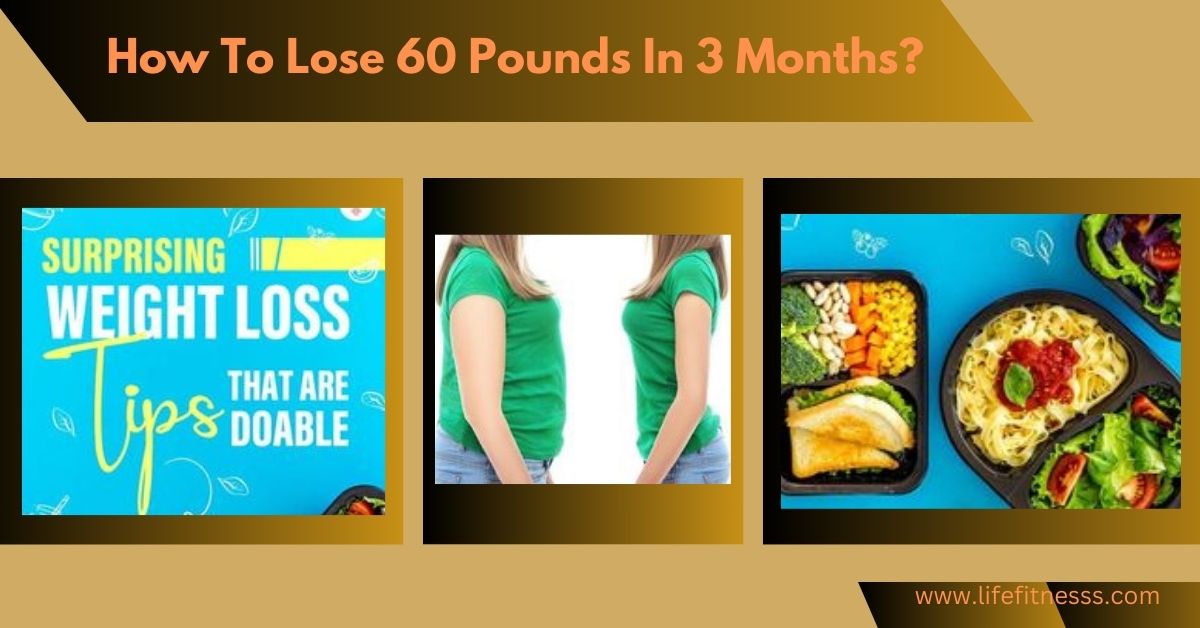 how to lose 60 pounds in 3 months