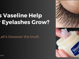 Does Vaseline help your eyelashes grow